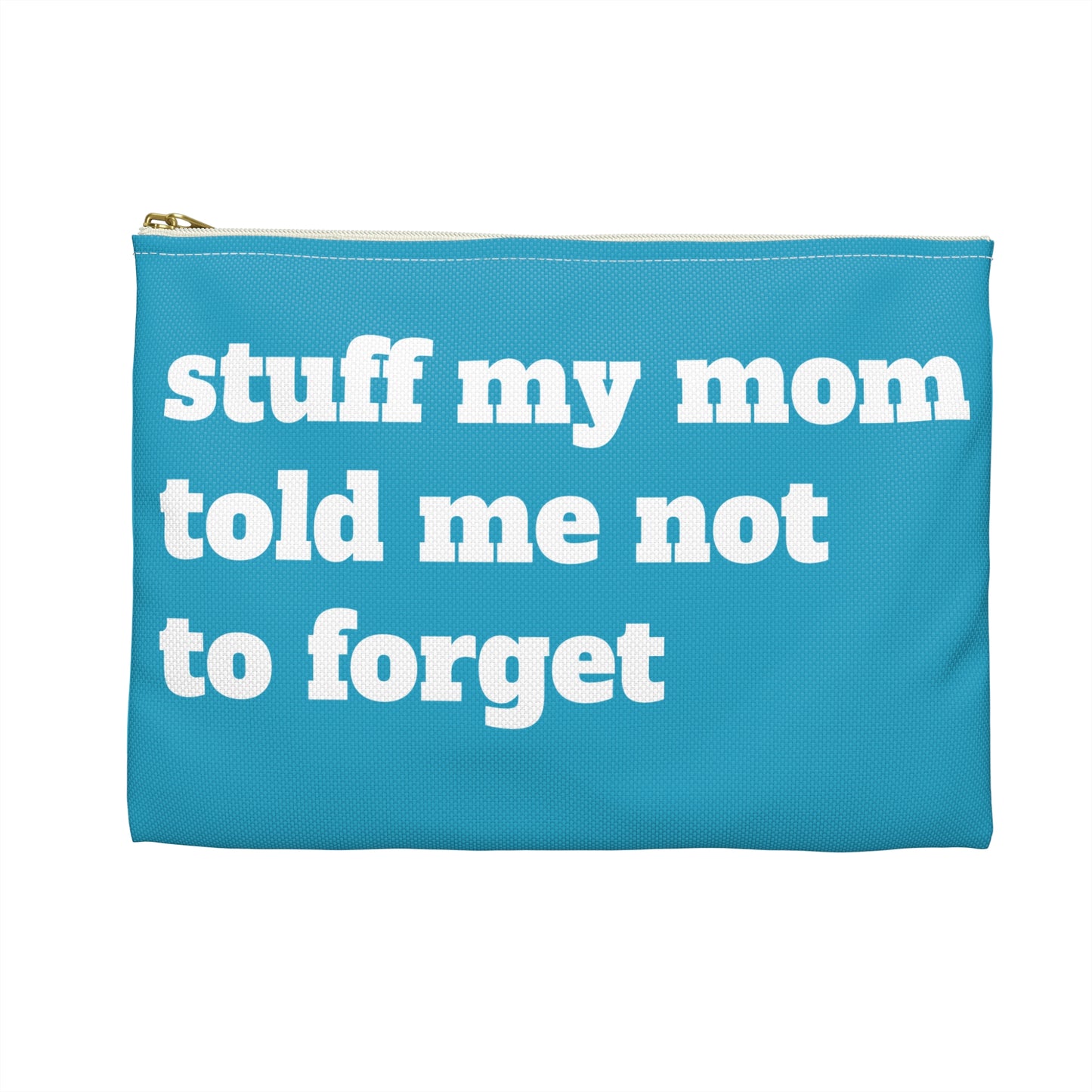 Stuff My Mom Told Me Not To Forget - Accessory Pouch - Travel Gear - by Far Out Prints & Co.