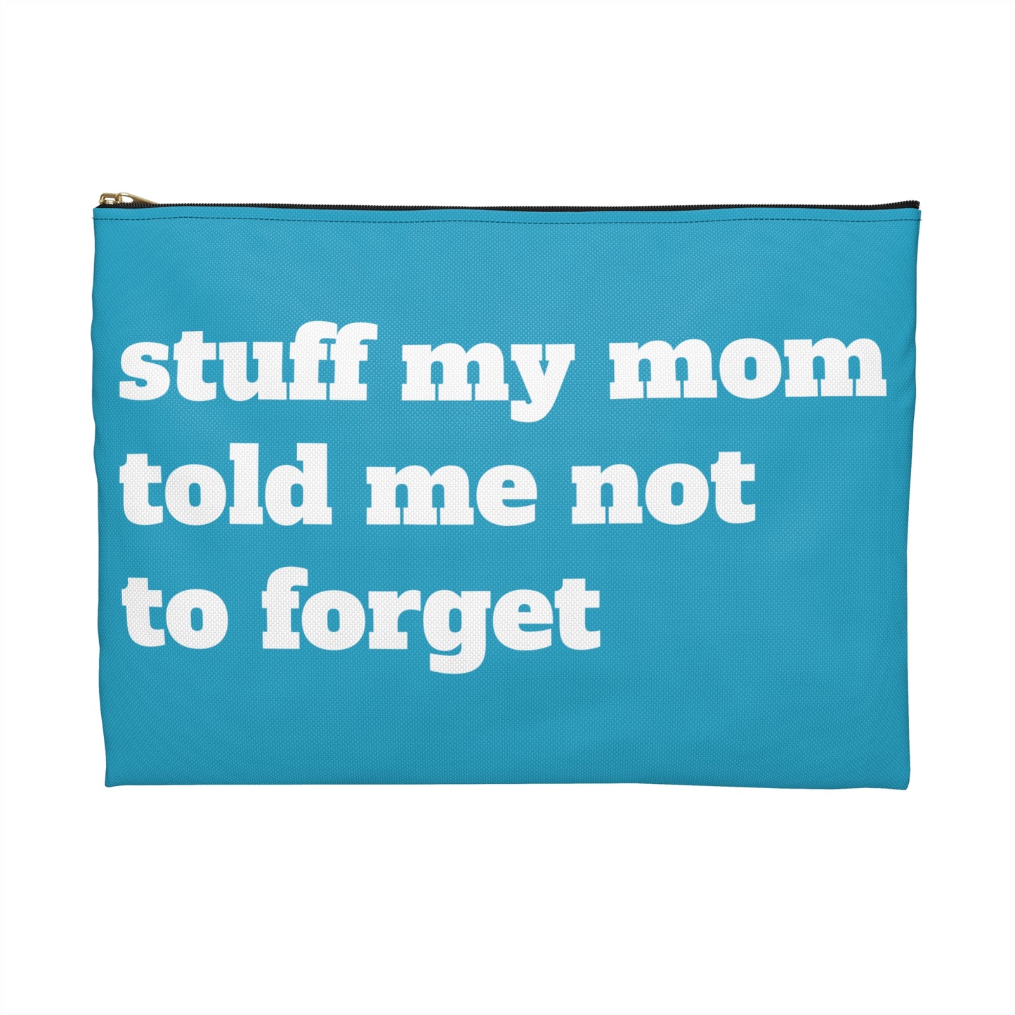 Stuff My Mom Told Me Not To Forget - Accessory Pouch - Travel Gear - by Far Out Prints & Co.