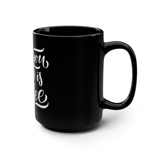 All You Need Is Coffee Cafe Bean Lover - Black Mug, 15oz - by Far Out Prints & Co.