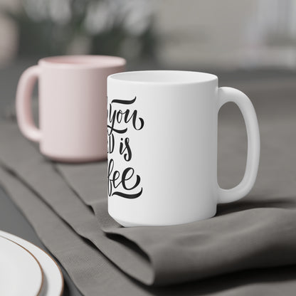 All You Need Is Coffee Cafe Bean Lover - Ceramic Mugs (11oz\15oz\20oz) - by Far Out Prints & Co.