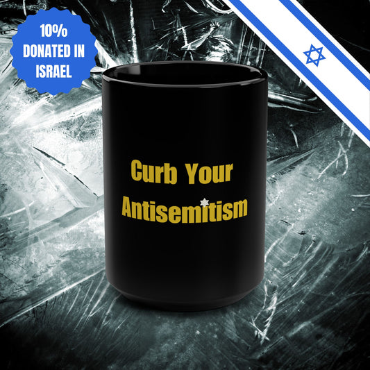 Curb Your Antisemitism Black Mug 15oz Stand Against Hate And Discrimination Israel Israeli Gift Jewish Present for Him or Her Office Home