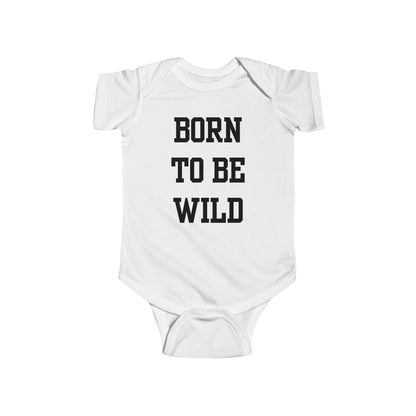 Born To Be Wild Infant Fine Jersey Bodysuit | Funny Quote Gifts Newborn Baby Shower Presents First Birthday
