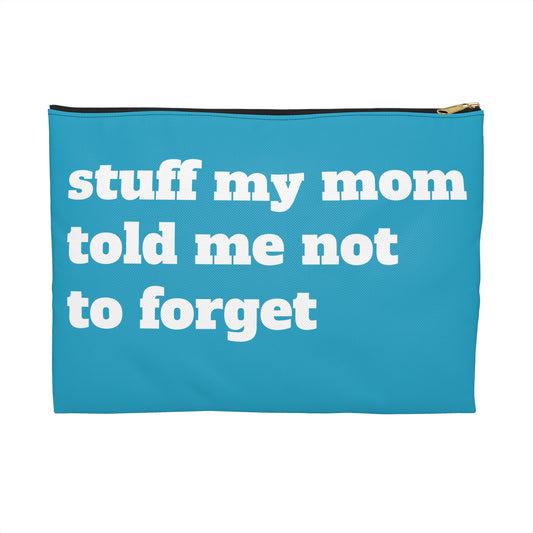 Stuff My Mom Told Me Not To Forget - Accessory Pouch - Travel Gear - by Far Out Prints & Co.