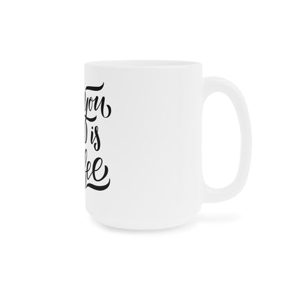 All You Need Is Coffee Cafe Bean Lover - Ceramic Mugs (11oz\15oz\20oz) - by Far Out Prints & Co.