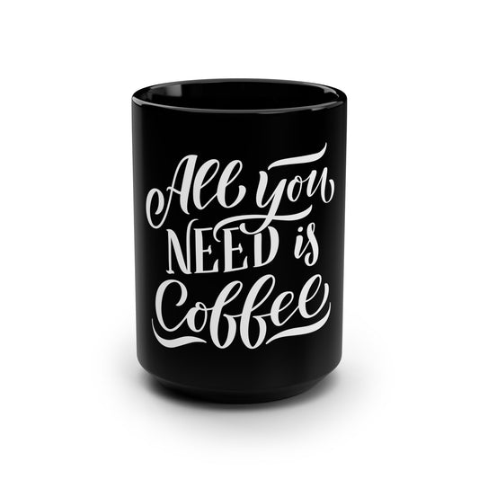 All You Need Is Coffee Cafe Bean Lover - Black Mug, 15oz - by Far Out Prints & Co.