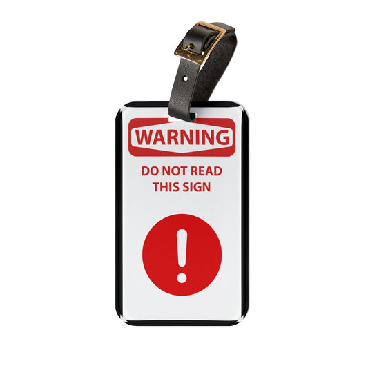 Warning Do Not Read This Sign | Premium Acrylic and Leather Luggage Tag | by Far Out Prints & Co