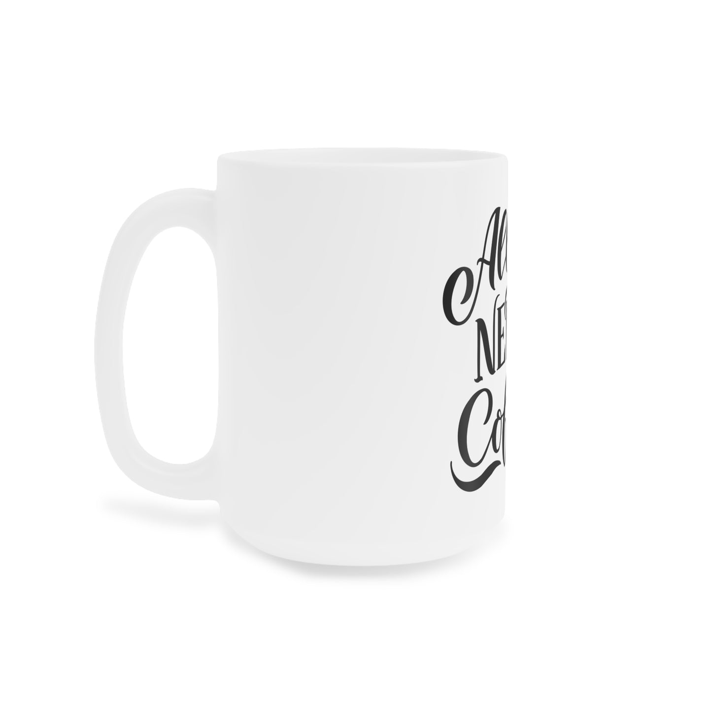 All You Need Is Coffee Cafe Bean Lover - Ceramic Mugs (11oz\15oz\20oz) - by Far Out Prints & Co.