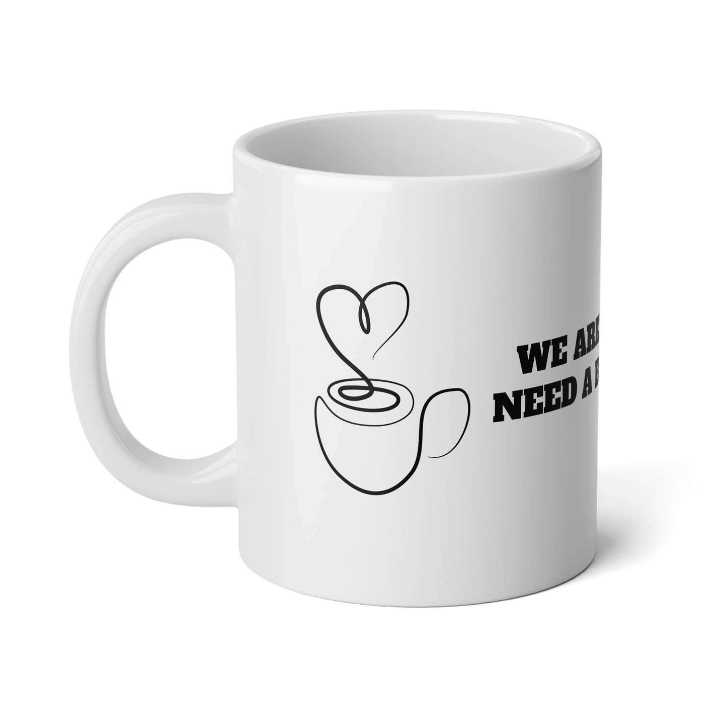 We Are Going To Need A Bigger Mug - Jumbo Mug, 20oz - Coffee Lovers Cafe - by Far Out Prints & Co.