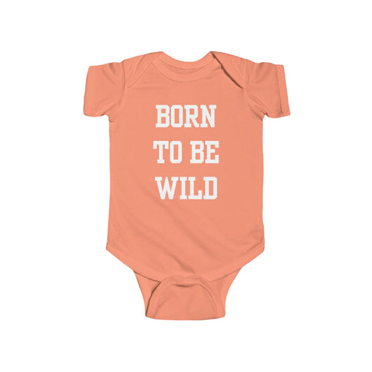 Born To Be Wild Infant Fine Jersey Bodysuit | Funny Quote Gifts Newborn Baby Shower Presents First Birthday