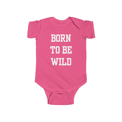 Born To Be Wild Infant Fine Jersey Bodysuit | Funny Quote Gifts Newborn Baby Shower Presents First Birthday