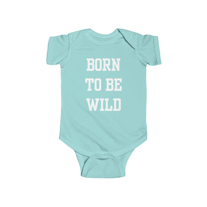 Born To Be Wild Infant Fine Jersey Bodysuit | Funny Quote Gifts Newborn Baby Shower Presents First Birthday