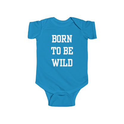 Born To Be Wild Infant Fine Jersey Bodysuit | Funny Quote Gifts Newborn Baby Shower Presents First Birthday
