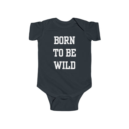 Born To Be Wild Infant Fine Jersey Bodysuit | Funny Quote Gifts Newborn Baby Shower Presents First Birthday