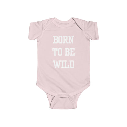 Born To Be Wild Infant Fine Jersey Bodysuit | Funny Quote Gifts Newborn Baby Shower Presents First Birthday