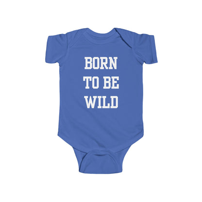 Born To Be Wild Infant Fine Jersey Bodysuit | Funny Quote Gifts Newborn Baby Shower Presents First Birthday