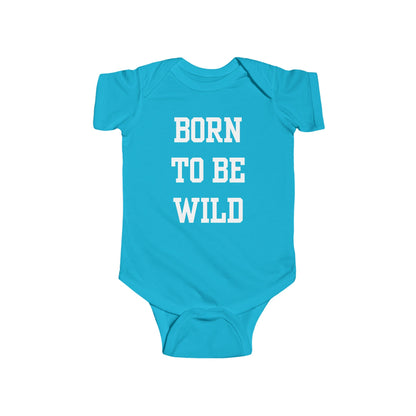 Born To Be Wild Infant Fine Jersey Bodysuit | Funny Quote Gifts Newborn Baby Shower Presents First Birthday